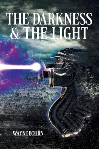THE DARKNESS and THE LIGHT by Wayne Bohrn