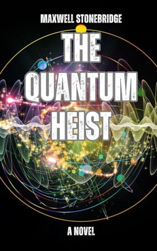 The Quantum Heist by Maxwell Stonebridge