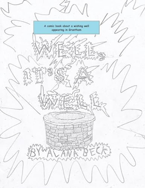 Well, It's A Well (A comic book about a wishing well appearing in Grantham) by Alana Beck
