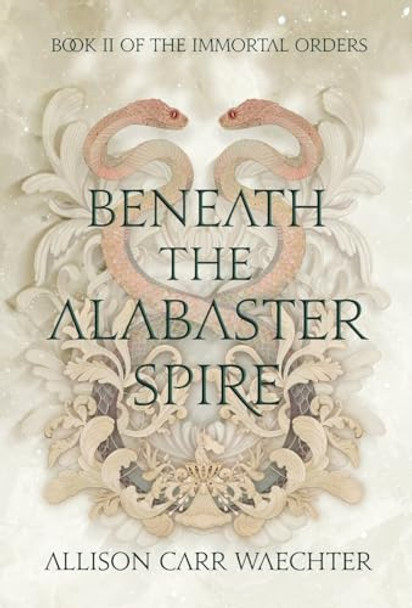Beneath the Alabaster Spire Allison Carr Waechter 9798986060439