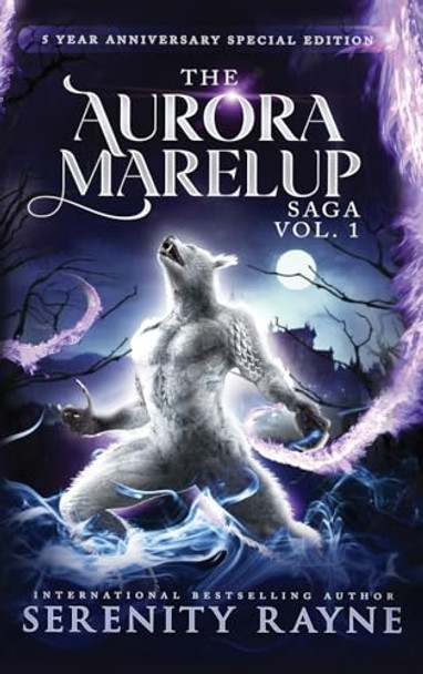 The Aurora Marelup Complete Saga Omnibus Vol 1: Five Year Anniversary Special Edition Serenity Rayne 9781957589152
