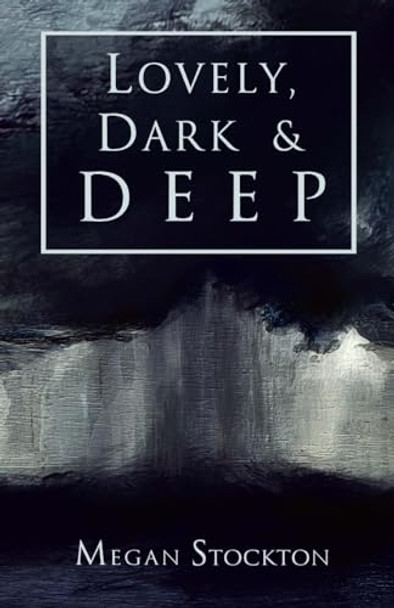 Lovely, Dark & Deep by Megan Stockton