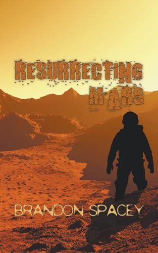 Resurrecting Mars Brandon Spacey 9798224076536