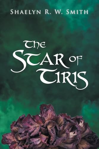 The Star of Tiris by Shaelyn R W Smith