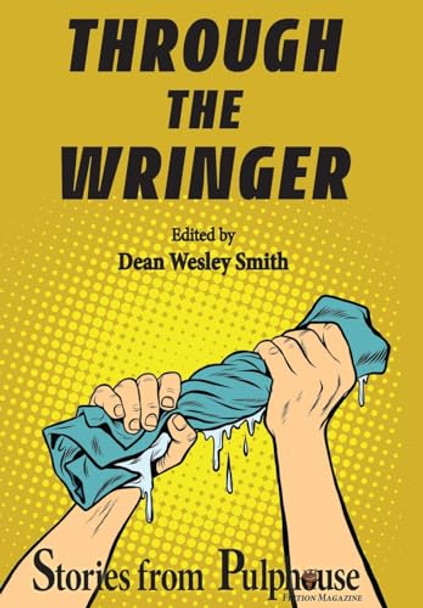 Through the Wringer: Stories from Pulphouse Fiction Magazine Dean Wesley Smith 9781561460052