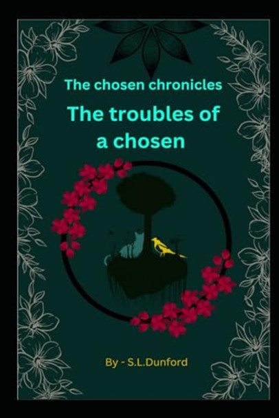The Chosen chronicles - troubles of a chosen by Kerry Dunford