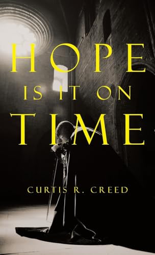 Hope Is it on Time Curtis R Creed 9798385026678