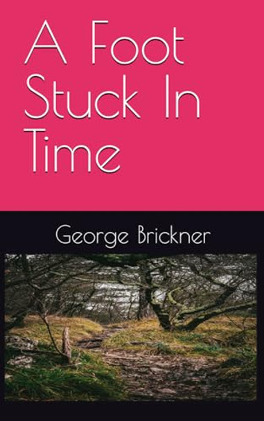 A Foot Stuck In Time by George Brickner