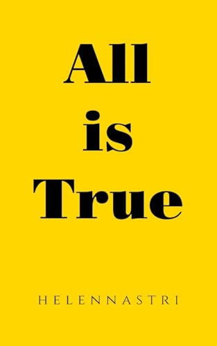 All is True by Helennastri