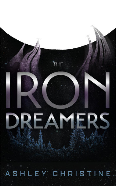 Iron Dreamers by Ashley Christine