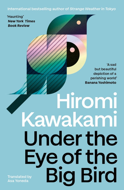 Under the Eye of the Big Bird: Longlisted for the International Booker Prize 2025 Hiromi Kawakami 9781803512365
