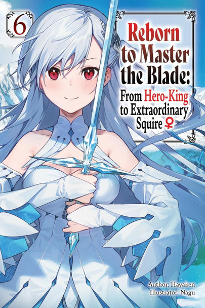 Reborn to Master the Blade: From Hero-King to Extraordinary Squire, Vol. 6 (light novel) by Carly Smith