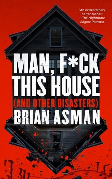 Man, F*ck This House (and Other Disasters) Brian Asman 9798212638388