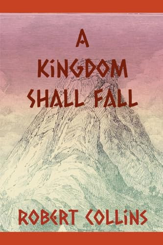 A Kingdom Shall Fall Robert Collins 9798230245797