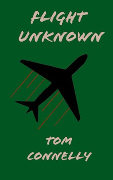 Flight Unknown by Tom Connelly Flight Unknown by Tom Connelly