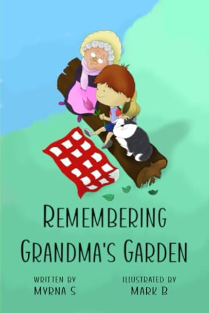 Remembering Grandma's Garden: Finding Peace and Healing in the Memories of Loved Ones Lost Mark B 9798335143394