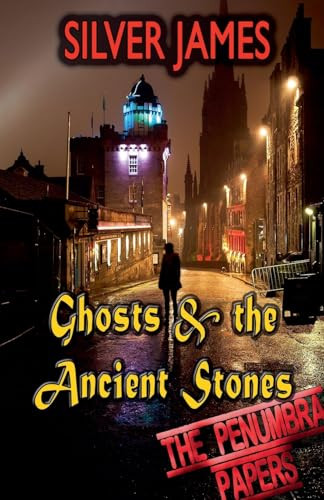 Ghosts & the Ancient Stones by Silver James