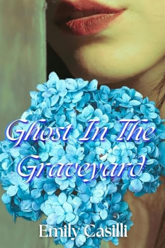 Ghost In The Graveyard by Emily Casilli