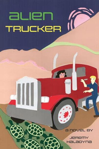Alien Trucker by Jeremy Haladyna