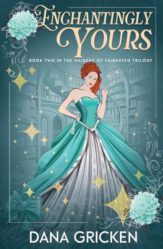 Enchantingly Yours by Dana Gricken