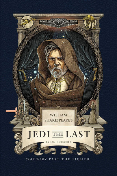 William Shakespeare's Jedi the Last: Star Wars Part the Eighth by Ian Doescher