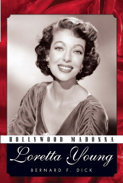 Hollywood Madonna: Loretta Young Bernard F. Dick 9781496861603