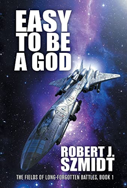 Easy to Be a God Robert J Szmidt 9781680572377