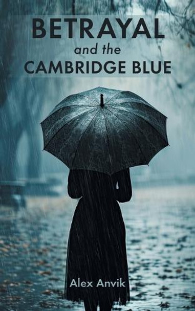 Betrayal and the Cambridge Blue Alex Anvik 9781038323118