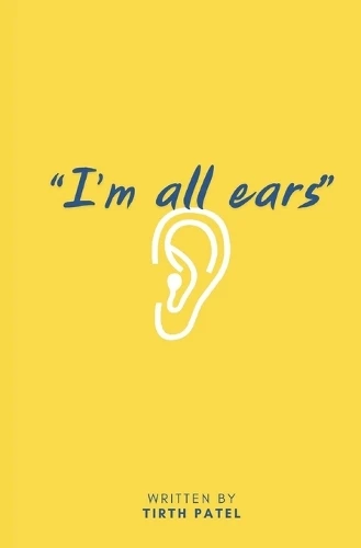 "I'm All Ears" Tirth Patel 9798300793197