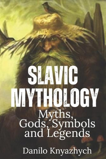 Slavic Mythology. Myths, Gods, Symbols and Legends: Slavic folklore and mythology books with illustration Danilo Knyazhych 9798310773332