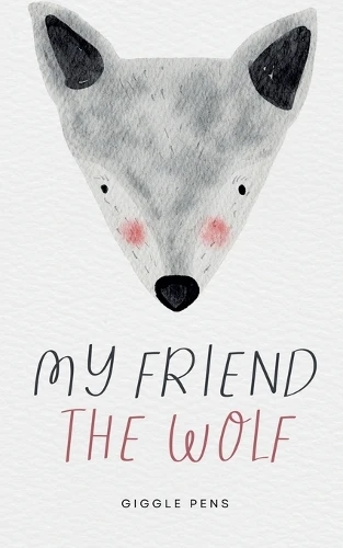 My Friend the Wolf by Giggle Pens