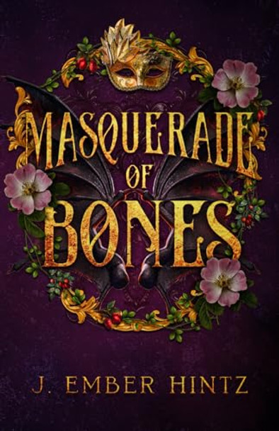 Masquerade of Bones by J Ember Hintz