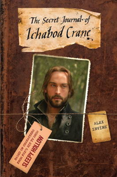 Sleepy Hollow: The Secret Journal of Ichabod Crane Alex Irvine 9781783297757