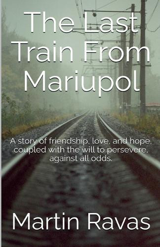 The Last Train From Mariupol Martin Ravas 9798227627261