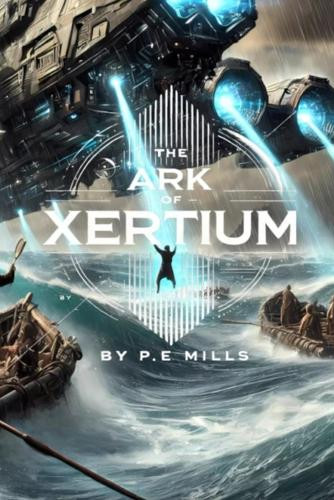 The Ark of Xertium Pete Author Mills Author 9798311626576