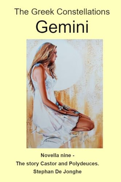 The Greek Constellations - Gemini: The story of the Greek Twins known to us as Gemini Stephan Jean de Jonghe 9781763651609