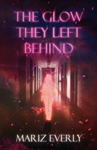 The Glow They Left Behind Mariz Everly 9798218597122