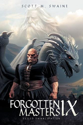Forgotten Masters IX: Veiled Emancipation Scott M Swaine 9798891941748