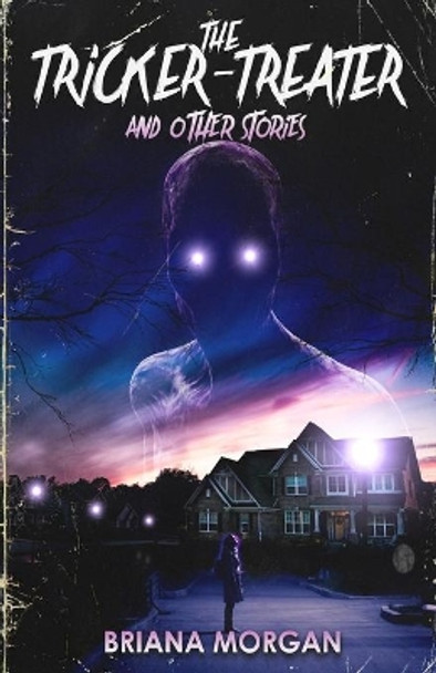 The Tricker-Treater and Other Stories Briana Morgan 9798576980031