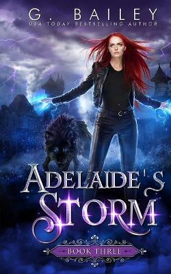 Adelaide's Storm: An Paranormal Reverse Harem Novel G Bailey 9781696287869