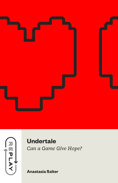 Undertale: Can a Game Give Hope? Anastasia Salter 9780226830803