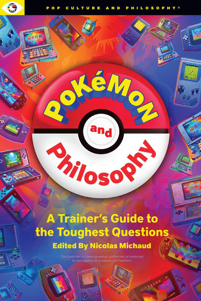 Pokemon and Philosophy: A Trainer's Guide To The Toughest Questions Michaud Nicolas 9781637700730