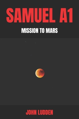 Samuel A1: Mission to Mars John Ludden 9798316350896