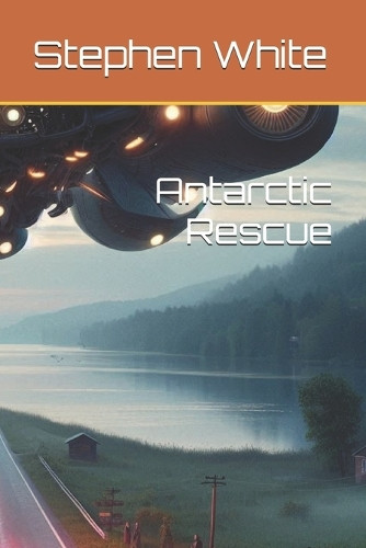 Antarctic Rescue Stephen White 9798316618873