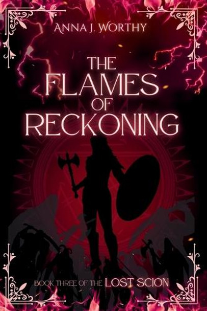 The Flames of Reckoning: Book Three of the Lost Scion series Anna J Worthy 9798315290896
