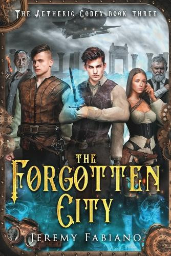 The Forgotten City: The Aetheric Codex Book 3 Jeremy Fabiano 9798319382122