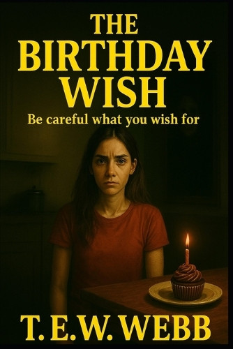 The Birthday Wish T E W Webb 9798284921920