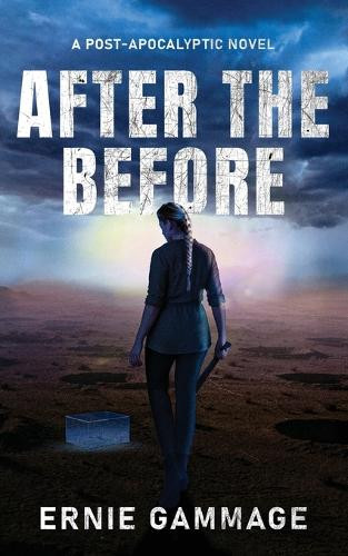 After the Before: A Post-Apocalyptic Novel Ernie Gammage 9798992698213