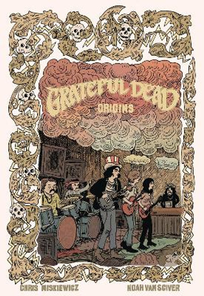 Grateful Dead Origins Chris Miskiewicz 9781940878300