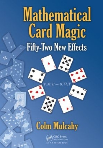 Mathematical Card Magic: Fifty-Two New Effects Colm Mulcahy 9781466509764